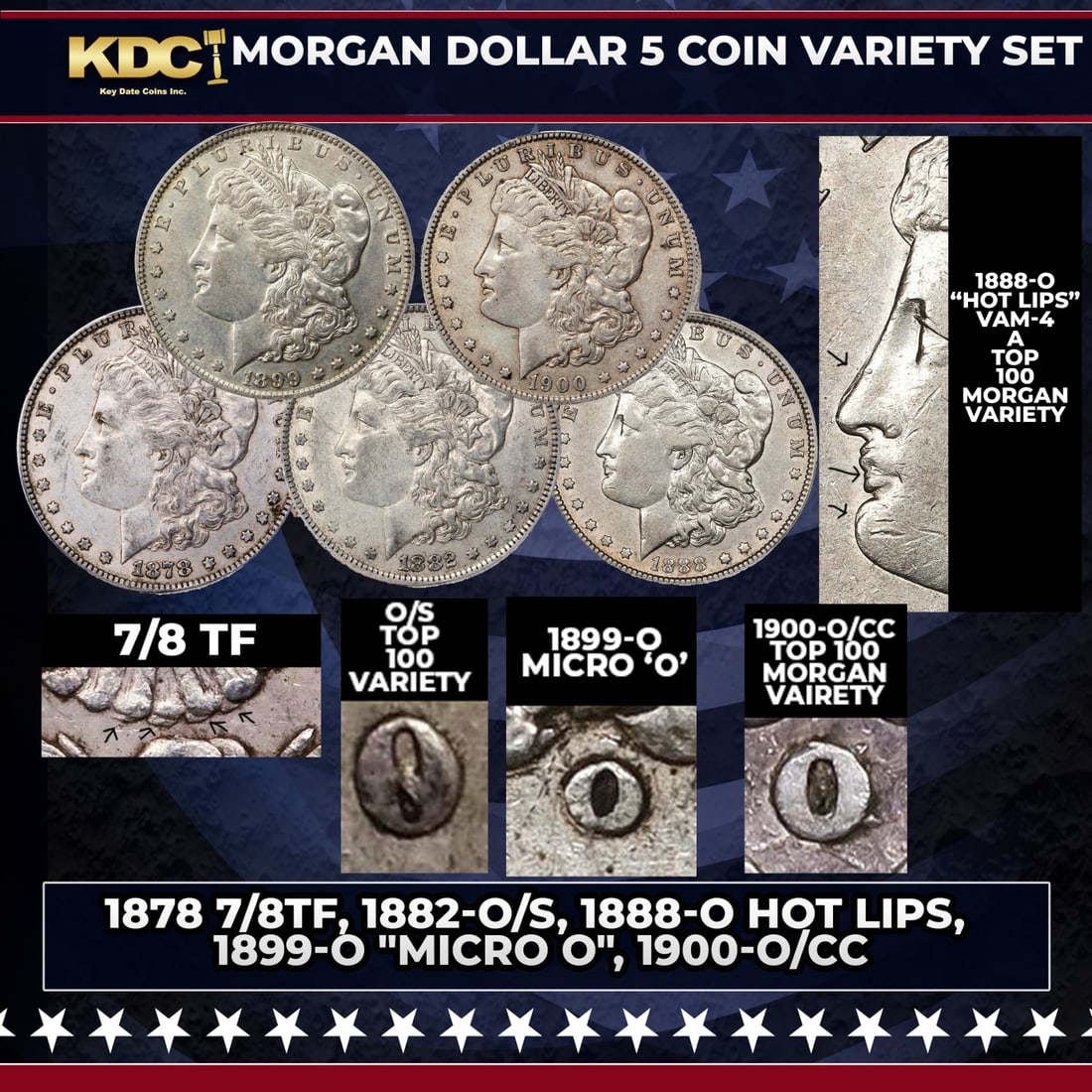 Morgan Dollar 5 Coin Variety Set 1878 7/8TF, 1882-o/s, 1888-o Hot Lips, 1899-o "Micro o", 1900-o/cc: Morgan Dollar 5 Coin Variety Set 1878 7/8TF, 1882-o/s, 1888-o Hot Lips, 1899-o "Micro o", 1900-o/cc. Unique Morgan Silver Dollar ?Varieties? Set There are 96 different date-and-mintmark combinations i