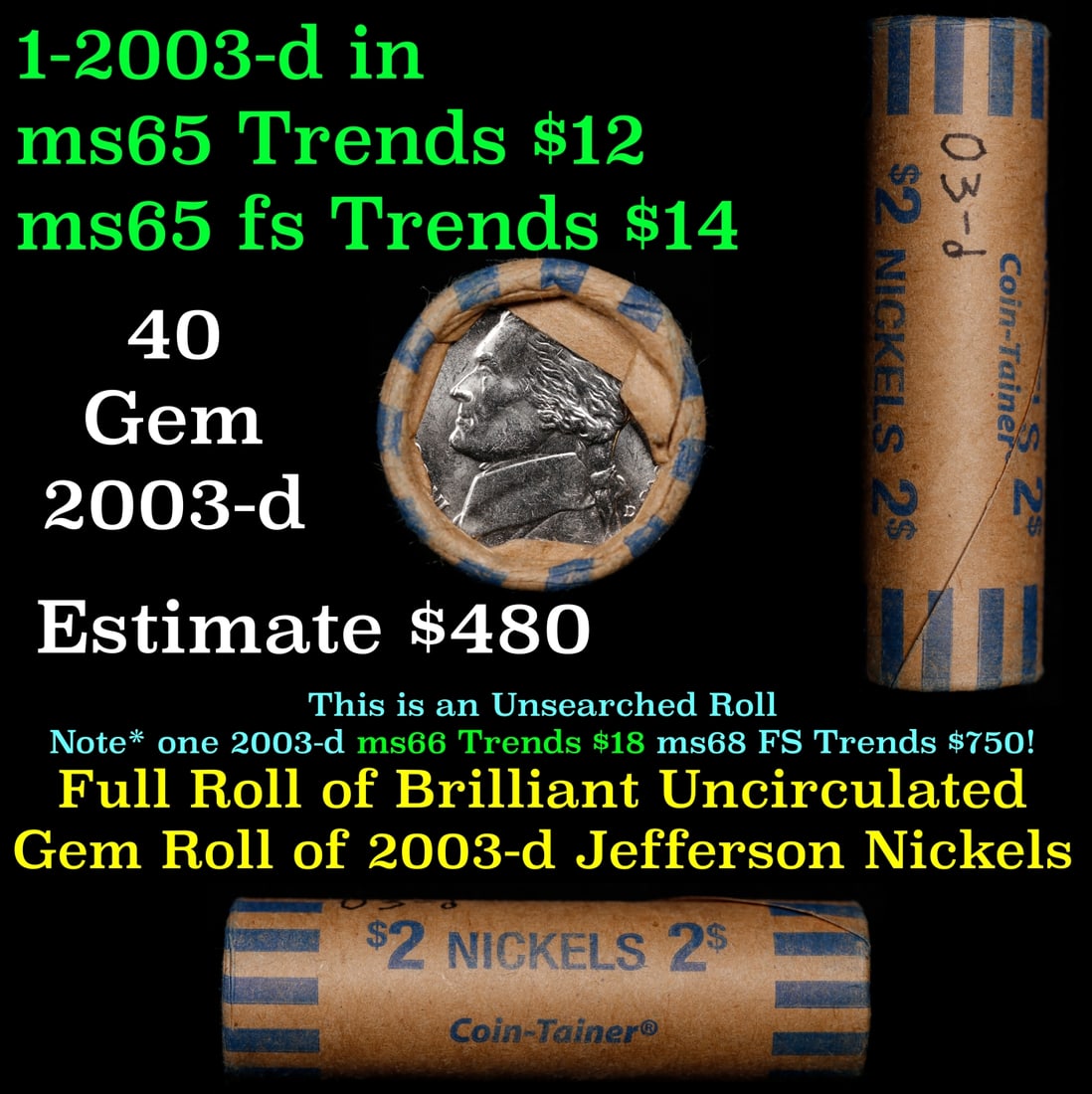 BU Shotgun Jefferson 5c roll, 2003-d 40 pcs Bank $2 Nickel Wrapper: BU Shotgun Jefferson 5c roll, 2003-d 40 pcs Bank $2 Nickel Wrapper. Historic precious metal trends is causing increased spot pricing by the day. On auctions with set openings, we are doing our best to