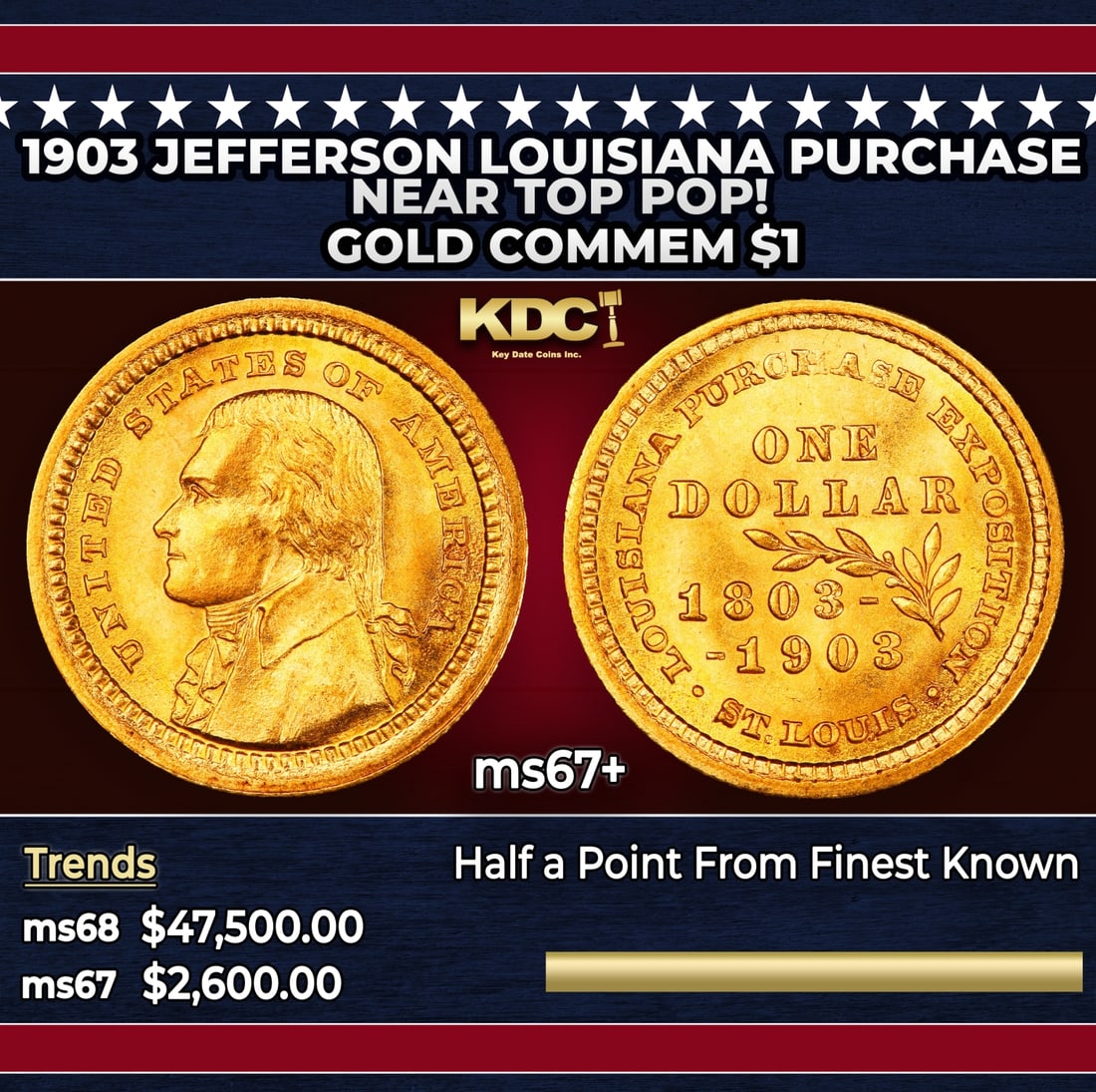 1903 Jefferson Louisiana Purchase Gold Commem Dollar Near Top Pop! 1 ms67+ SEGS: 1903 Jefferson Louisiana Purchase Near Top Pop! Gold Commem Dollar 1 ms67+ SEGS. In the early 1800's Thomas Jefferson sent U.S. representatives to make a deal with Napoleon Bonaparte for the purchase 