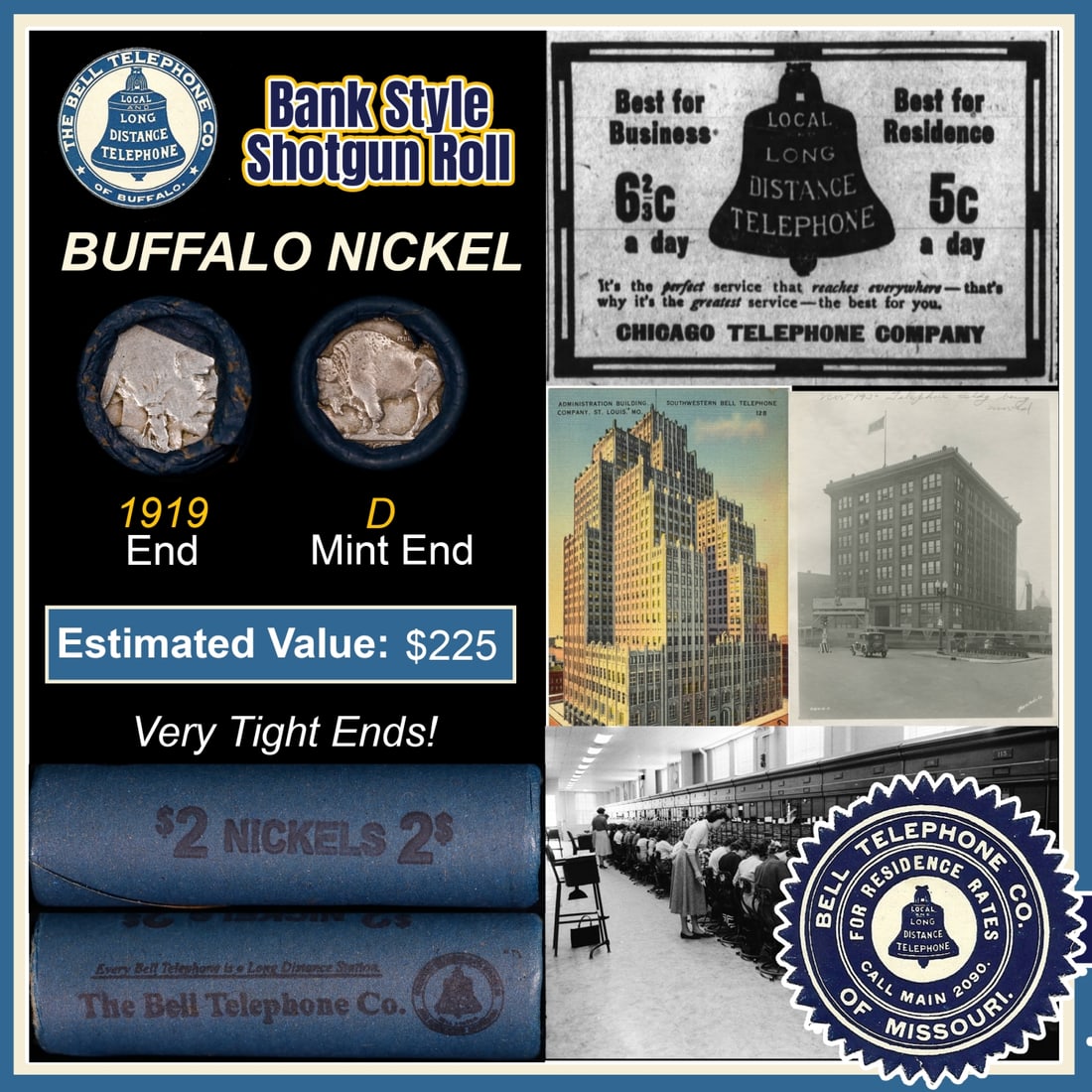 Buffalo Nickel Shotgun Roll in Old Bank Style 'Bell Telephone' Wrapper 1919 & D Mint Ends: Buffalo Nickel Shotgun Roll in Old Bank Style 'Bell Telephone' Wrapper 1919 & D Mint Ends. The roll is held in an old, rare "Bell Telephone Co." Bank style wrapper. This is the Bell Telephone logo