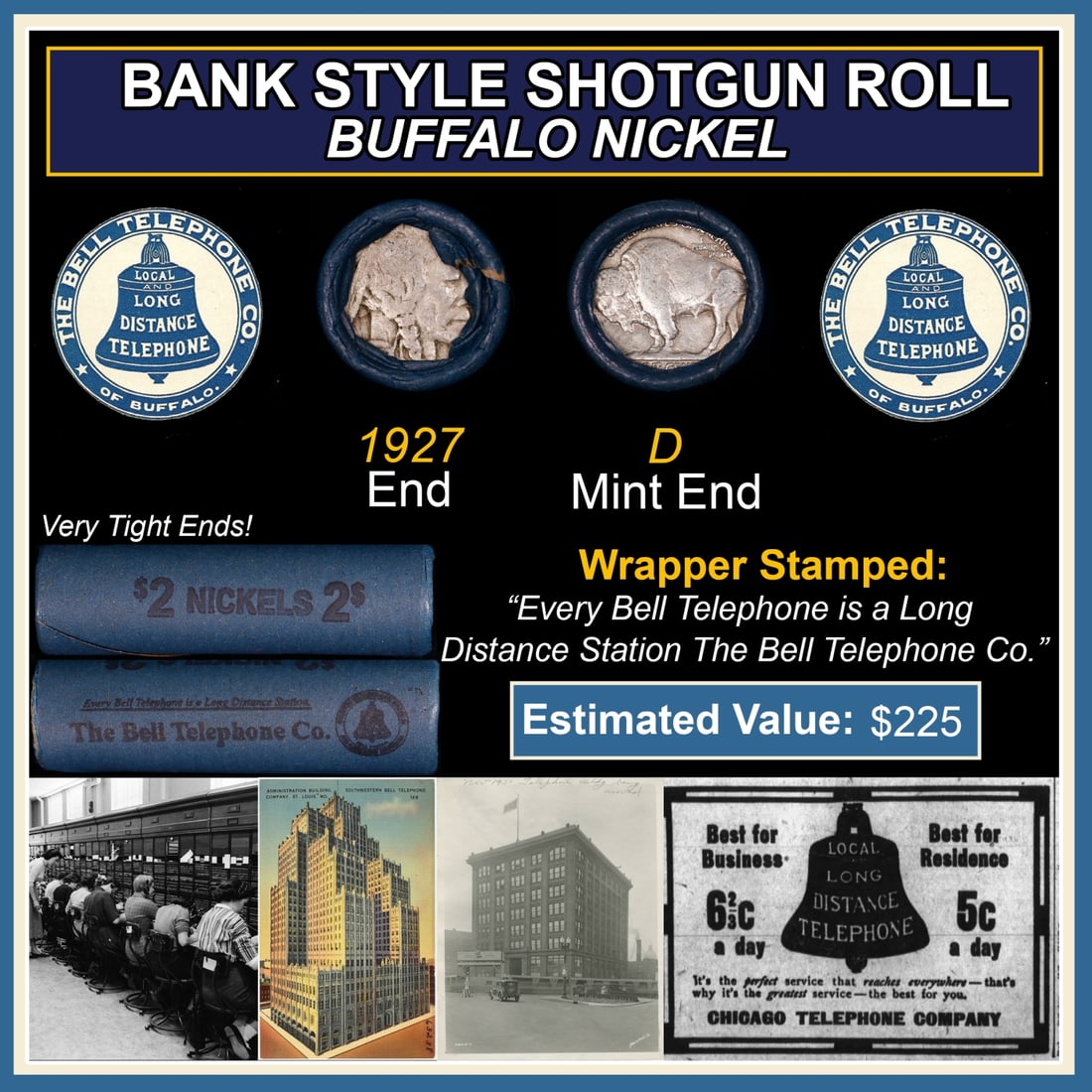 Buffalo Nickel Shotgun Roll in Old Bank Style 'Bell Telephone' Wrapper 1927 & D Mint Ends: Buffalo Nickel Shotgun Roll in Old Bank Style 'Bell Telephone' Wrapper 1927 & D Mint Ends. The roll is held in an old, rare "Bell Telephone Co." Bank style wrapper. This is the Bell Telephone logo