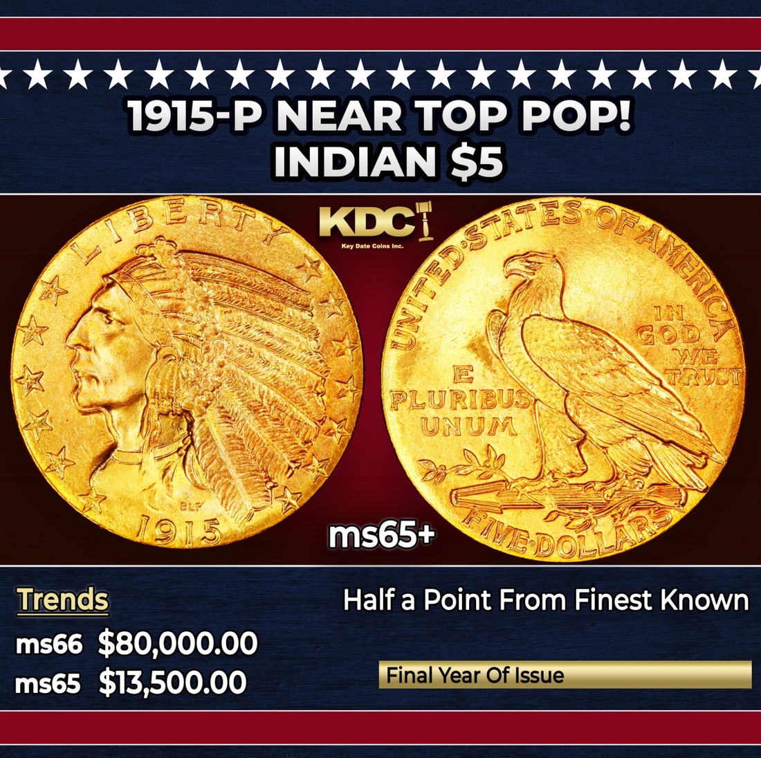 1915-p Gold Indian Half Eagle Near Top Pop! $5 ms65+ SEGS: 1915-p Near Top Pop! Gold Indian Half Eagle $5 ms65+ SEGS. A lovely orange-gold representative that offers exceptional smooth surfaces and an above-average strike. 1915 was the final year of Indian