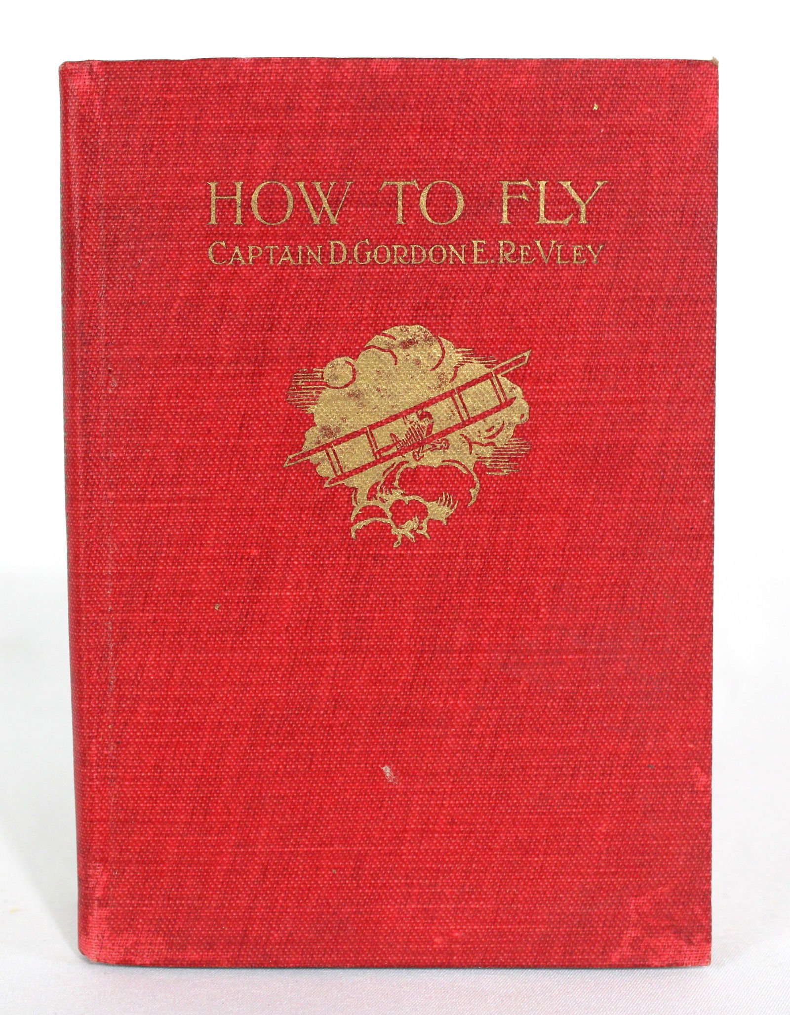 How To Fly by Captain D. Gordon E. ReVley, First Edition 1917: In-house shipping available.