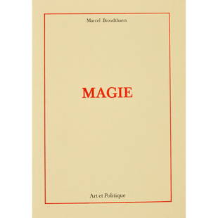 Marcel Broodthaers (1924-1976) Magie, Art et Politique - 1973: Marcel Broodthaers (1924-1976) Magie, Art et Politique - 1973 8vo (21 × 15 cm), 24 p., printed frontcoverOne of 400 copies, not numbered as published, monogrammed by the author on the last page P