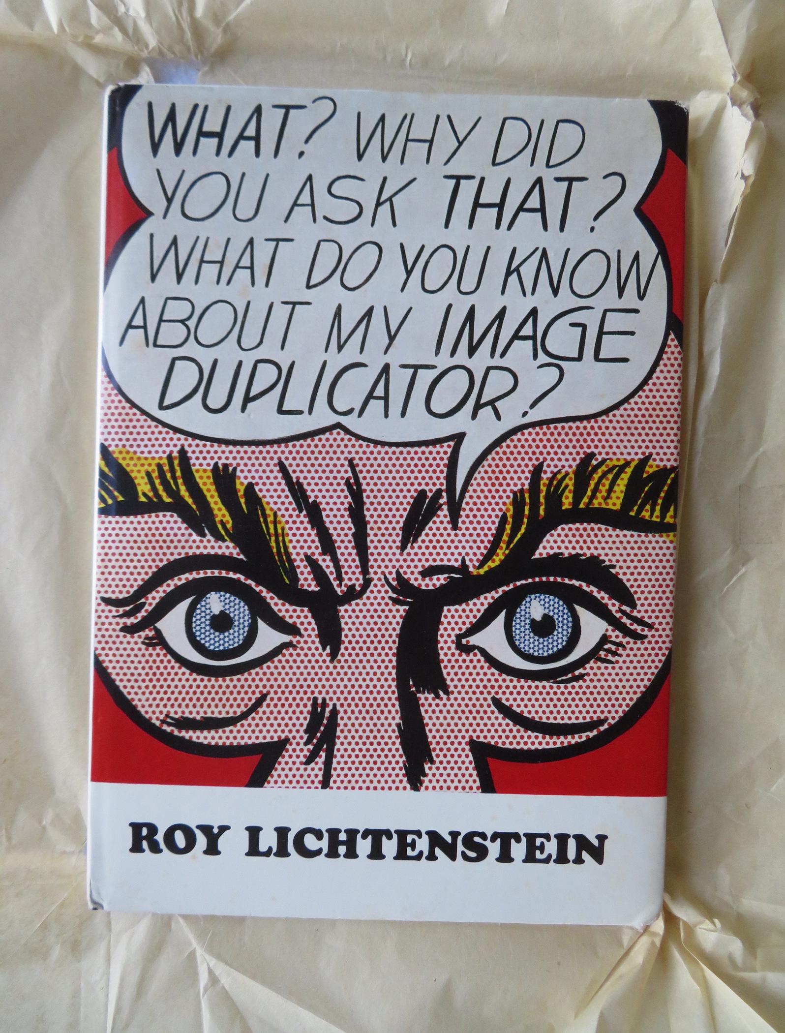 Book entitled "What? Why Did You Ask That ? What Do You: Book entitled "What? Why Did You Ask That ? What Do You Know About My Image Duplicator / Roy Lichtenstein" by Diane Waldman, published by The Solomon R. Guggenheim Foundation, New York 1969 - first ed