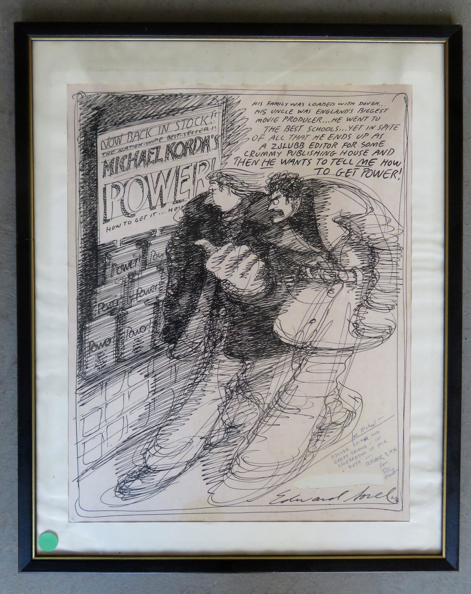 Edward Sorel (NY, born in 1929). Pen & ink comic: Edward Sorel (NY, born in 1929). Pen & ink comic illustration regarding Michael Korda's #1 bestselling non-fiction book "POWER", personalized to him by his friend, Peter (illegible), and signed and da