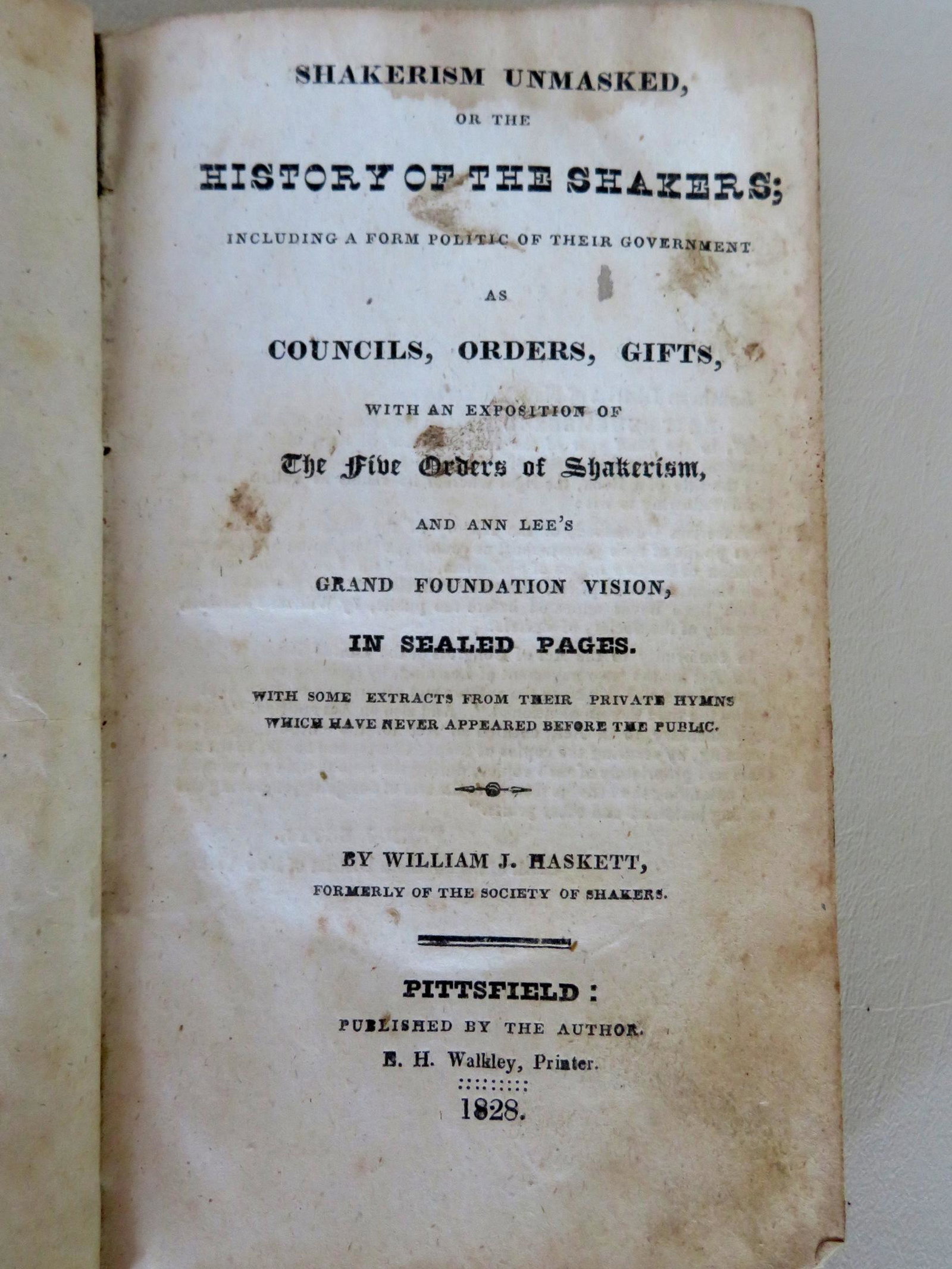Book "Shakerism Unmasked, Or The History Of The: Book "Shakerism Unmasked, Or The History Of The Shakers" - by William J. Haskett - Formally Of The Society Of Shakers - Pittsfield - 1828. Complete and in good condition. Provenance: From a private Hu