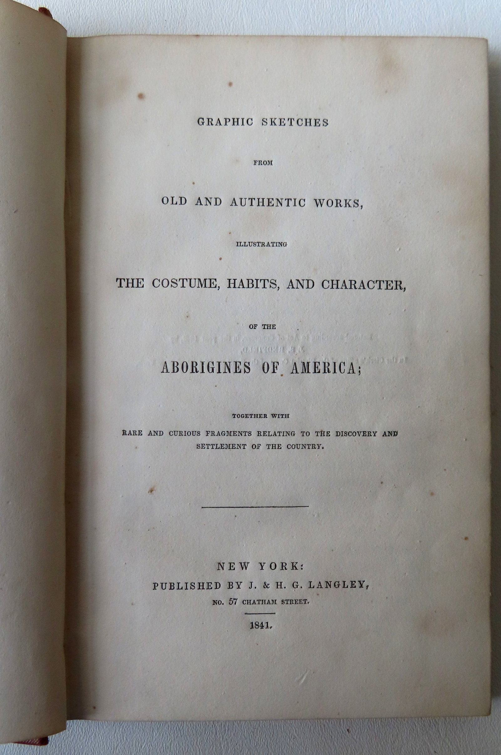 Book "Graphic Sketches From Old And Authentic Works, Illustrating The Costume, Habits, and: Book "Graphic Sketches From Old And Authentic Works, Illustrating The Costume, Habits, and Character, Of The, Aborigines Of America….." published in New York by Langley 1841. Loss to the top of spin