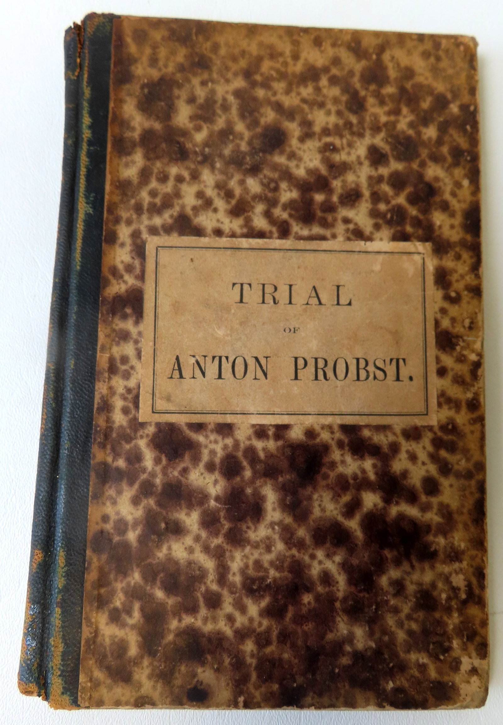 Book titled "Trial Of Anton Probst. For The Murder of Christopher Dearing And Family, At: Book titled "Trial Of Anton Probst. For The Murder of Christopher Dearing And Family, At Philadelphia, April 25, 1866" - published in Philadelphia by T.B. Peterson & Brothers 1866 - first edition. Wea