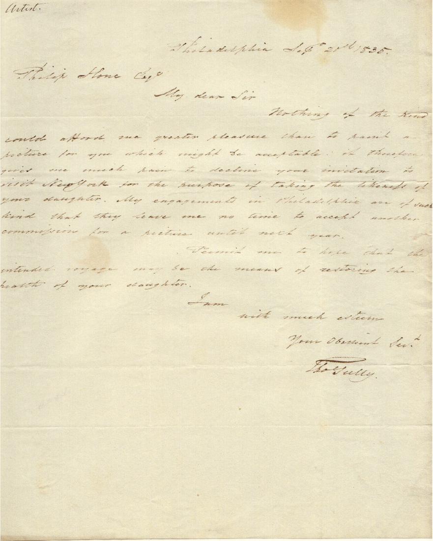 Painter THOMAS SULLY - Autograph Ltr Signed: Thomas Sully (1783-1872) Painter. Sully painted many of the most prominent politicians, clergymen, and military heroes of his era, His fame rests mainly on his exaggeratedly elegant and idealized port
