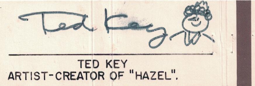 Cartoonist TED KEY - Sketch Signed: Ted Key (1912-2008) Cartoonist. Key is best known as the creator of the cartoon panel Hazel, which was later the basis for a television series of the same name. 4 ¼” x 1 ¾” match book cover sign
