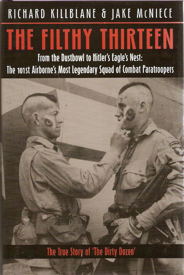 The Filthy Thirteen - Book Signed: The Filthy Thirteen, by Richard Killbane and Jake McNeice, 2009 edition. Just prior to the Invasion of Normandy, a "stars and Stripes " photographer caught Paratroopers with heads shaved, applying war