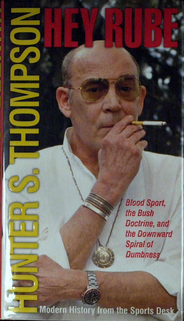 Gonzo Author Hunter S. Thompson - Hey Rube: Hunter S. Thompson. His book, Hey Rube, Simon & Schuster, 2004, signed "H. S. Thompson," on the title page. The book was opened only at signing, the dust jacket is unblemished. Additional Images: