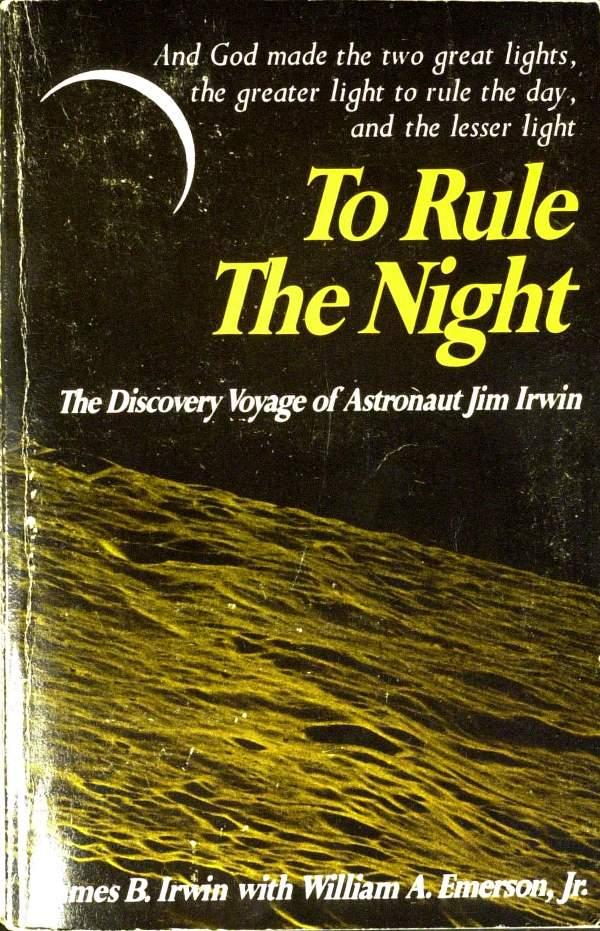 Apollo Jim Irwin - His Book "To Rule the Night": Jim Irwin. His paperback book, To Rule the Night, written with William A. Emerson, Jr. Holman Bible Publishers, 1982, signed on the title page "Ellen His Love Jim Irwin Apollo 15." The book shows some