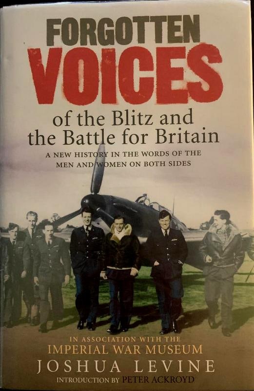 Forgotten Voices of the Blitz and Battle of Britian Signed by (11): Forgotten Voices of the Blitz and Battle of Britian , by Joshua Levine, Ebury Press, 2006. Signed by (10) members of the Battle of Britain Aircrew including: Bamberger, Ellacombe, Foster, Wilkinson, S