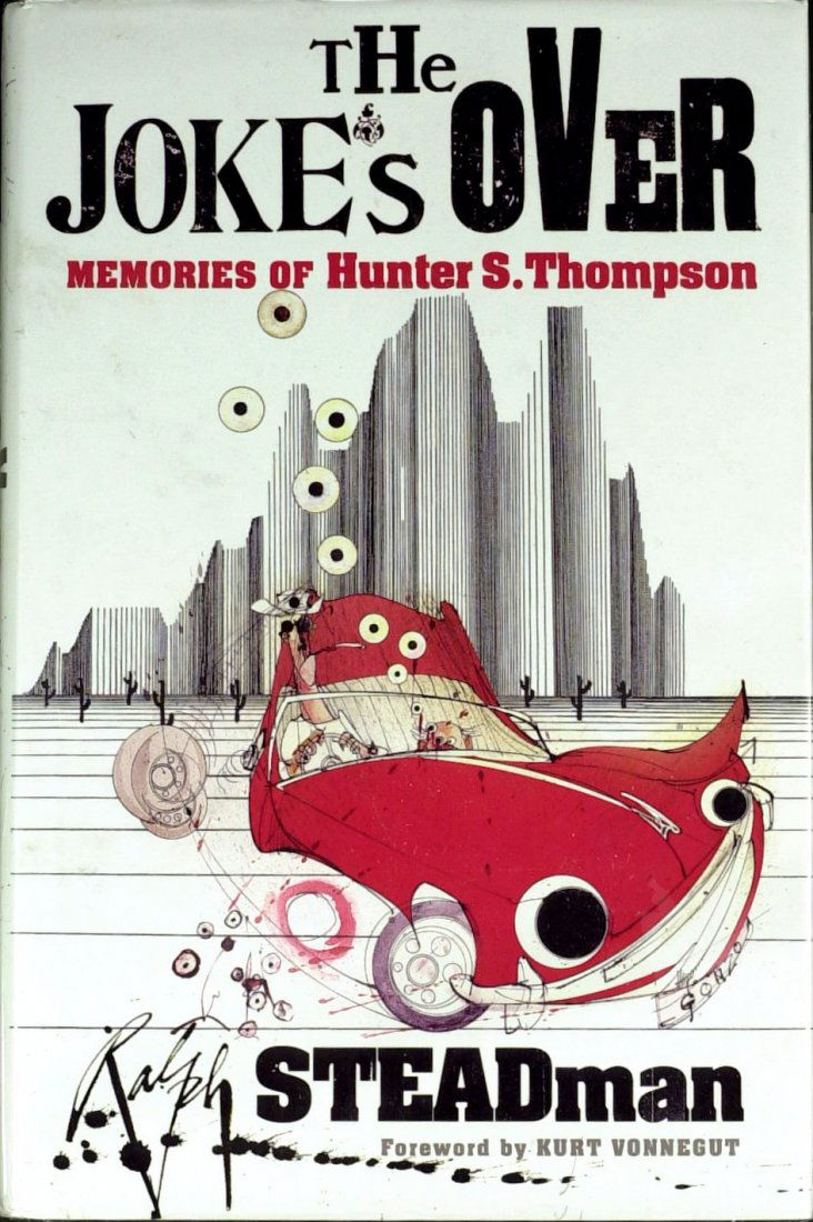 RALPH STEADMAN - His Book About Thompson Signed: Ralph Steadman. His book, The Joke’s Over Memories of Hunter S. Thompson, William Heinemann, 2006, first edition, signed on the title page and dated “2006. 14/10.” The dust jacket shows minor we