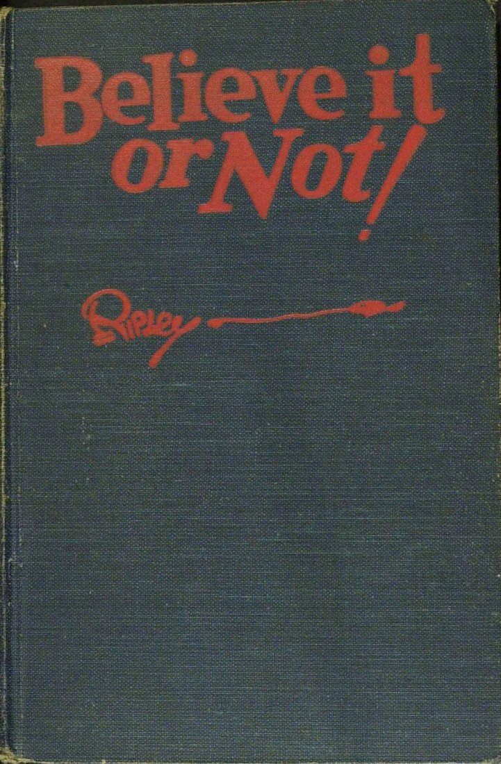 ROBERT RIPLEY - Believe it or Not Book Signed: Robert Ripley (1890-1949) Cartoonist. Ripley's Believe It Or Not! cartoon panel was a staple of American newspapers in the first half of the 20th century. The cartoon featured true-life oddities from 