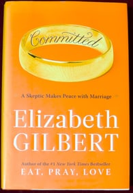 Committed: A Skeptic Makes Peace with Marriage by Elizabeth Gilbert