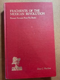 First Edition Hardcover Book - Fragments of the Mexican Revolution by Oscar J. Martinez