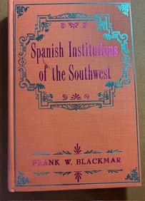 First Printing Hardcover Book - Spanish Institutions of the Southwest by Frank W. Blackman