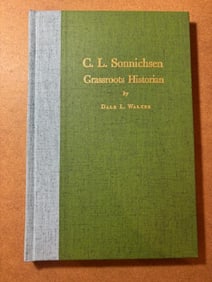Hardback Book - C.L. Sonnischsen - Grassroots Historian by Dale Walker