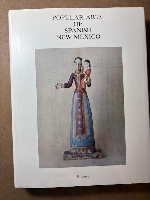Hardback Book - Popular Arts of Spanish New Mexico by E. Boyd: Hardback Book - Popular Arts of Spanish New Mexico by E. Boyd. 1974. Measures 9" x 11" x 1.5".