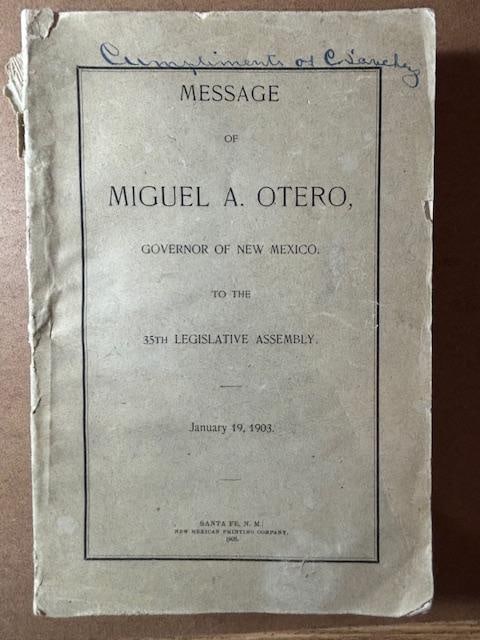 Message of Miguel A. Otero 1903 Governor of New Mexico to the 35th Legislature Assembly (1 of 2)