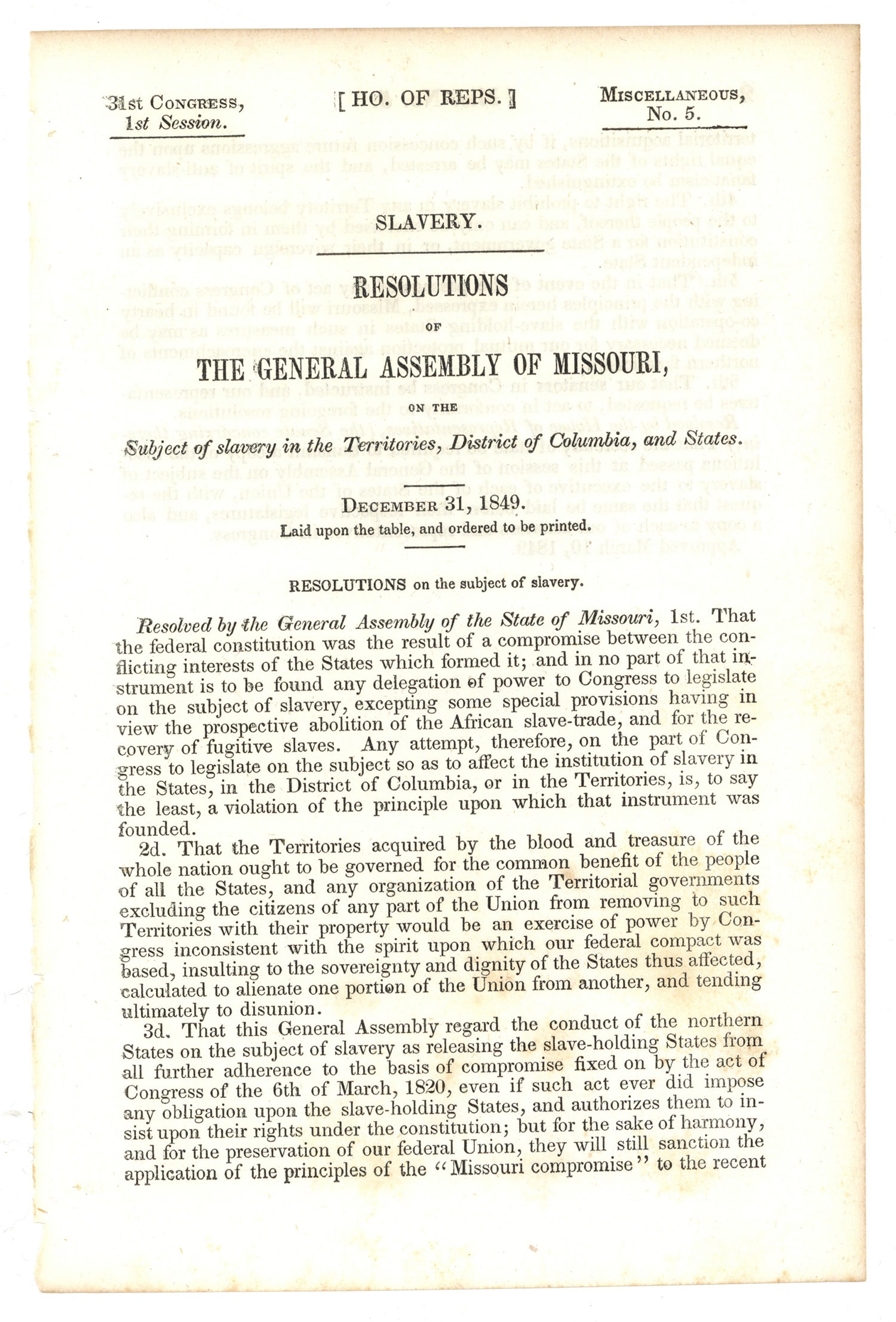 Missouri Reacts to the Dred Scott Suing For Freedom and the Abolitionist Movement: Imprint “SLAVERY. RESOLUTIONS OF THE GENERAL ASSEMBLY OF MISSOURI ON THE Subject of slavery in the Territories, District of Columbia, and States.” 2pp octavo, December 31, 1849, and reads in p