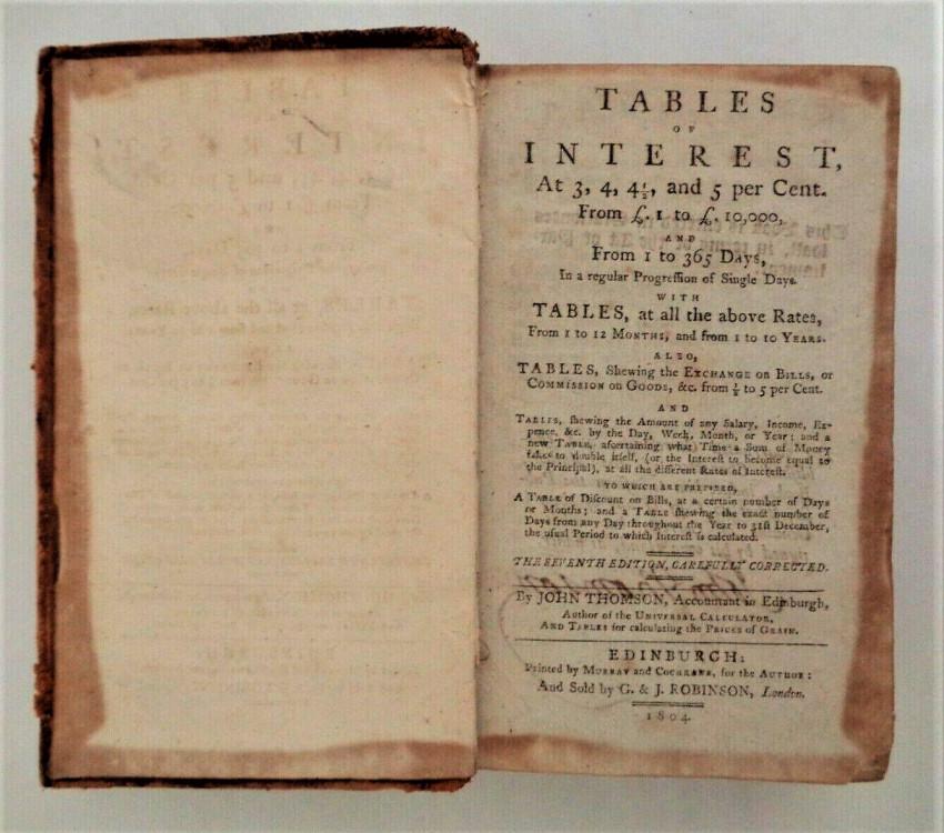 1804 -Tables of Interest - Signed: John Thomson 1804 -Tables of Interest - Signed Tables of Interest, at 3, 4, 41/2, and 5 percent.... By John Thomson, and signed by him as authentication in 1804. Printed by Murray and Cochrane, for th