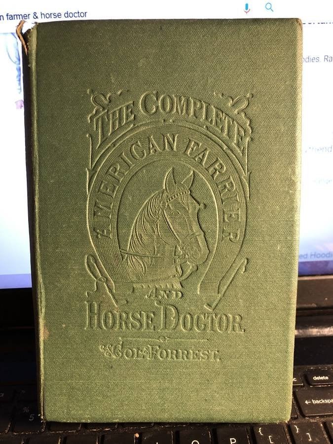 The Complete American Farmer & Horse Doctor by Col.: The Complete American Farmer & Horse Doctor by Col. Forrest Hardcover Very Rare Edition as Pictured. Shipping $5.00