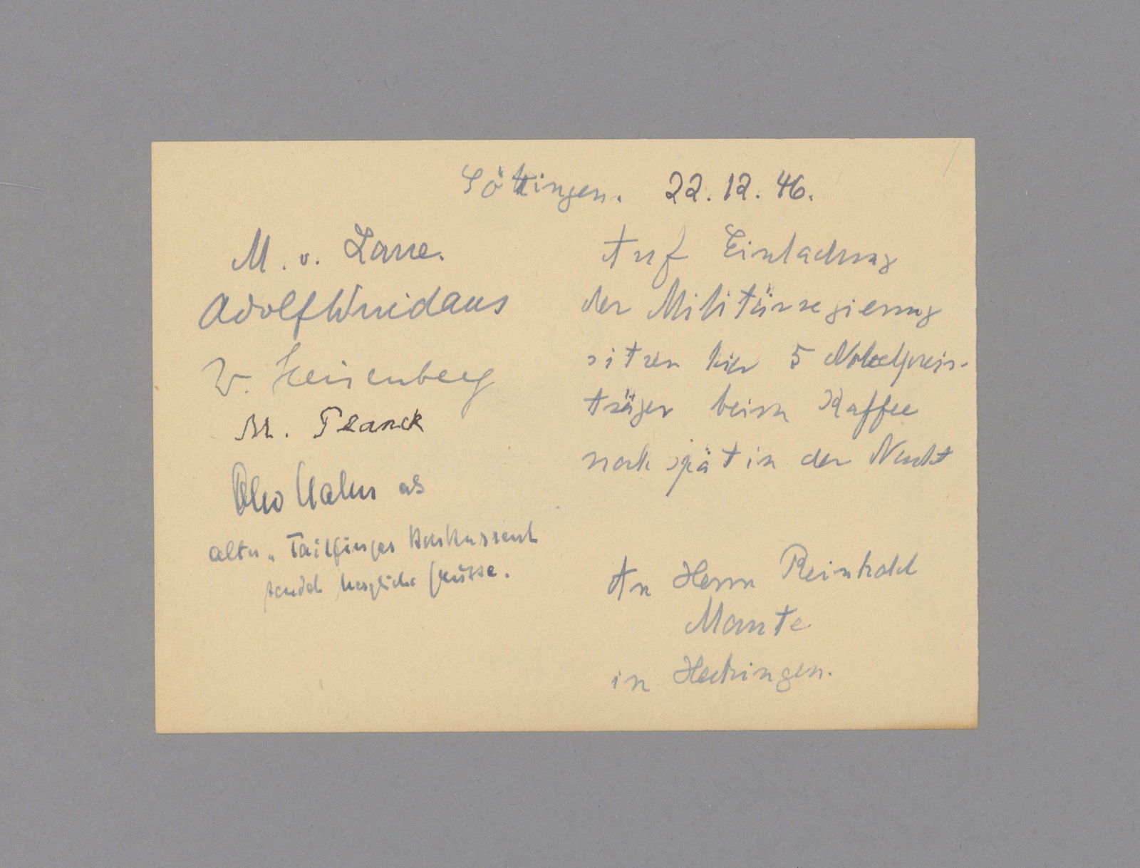 * NOBELPREISTRÄGER: * NOBELPREISTRÄGER Briefkarte mit den Namenszügen von Max von L a u e , Adolf Wi n d a u s , Werner H e i s e n b e r g , Max P l a n c k und Otto H a h n . Göttingen 22.XII.1946. 1 S.