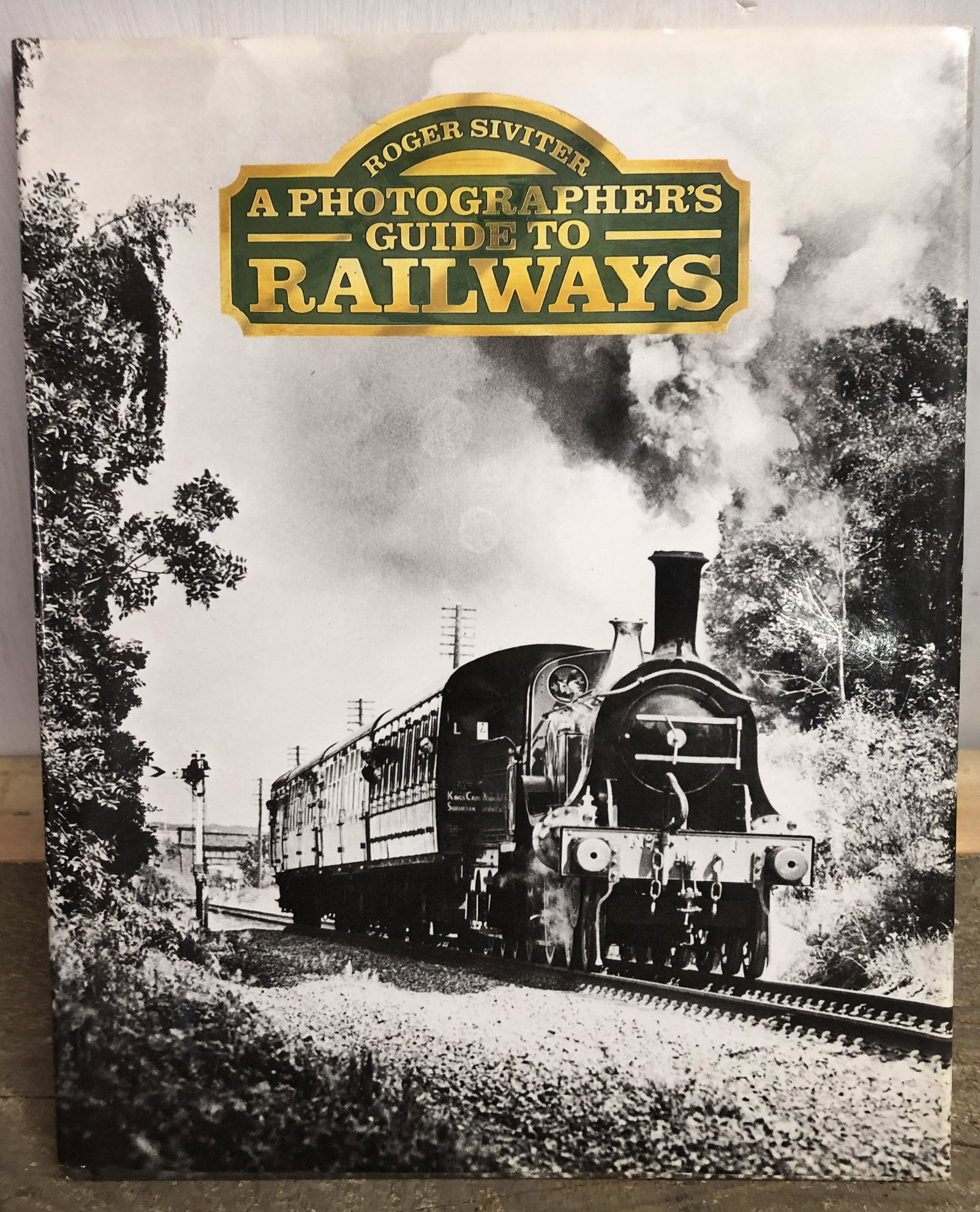 Book "A Photographers Guide To Railrways": by Roger Siviter, published by David & Charles 1989