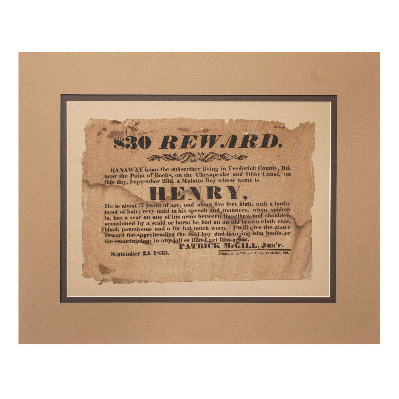 [SLAVERY] 1833 Runaway Slave Broadside, Frederick Co., Maryland: $30 Reward. Ranaway...a Mulatto Boy whose name is Henry... Letterpress broadside. Frederick, Maryland: the "Times" Office, dated 23 September 1833. Signed in type by Patrick McGill. Vis