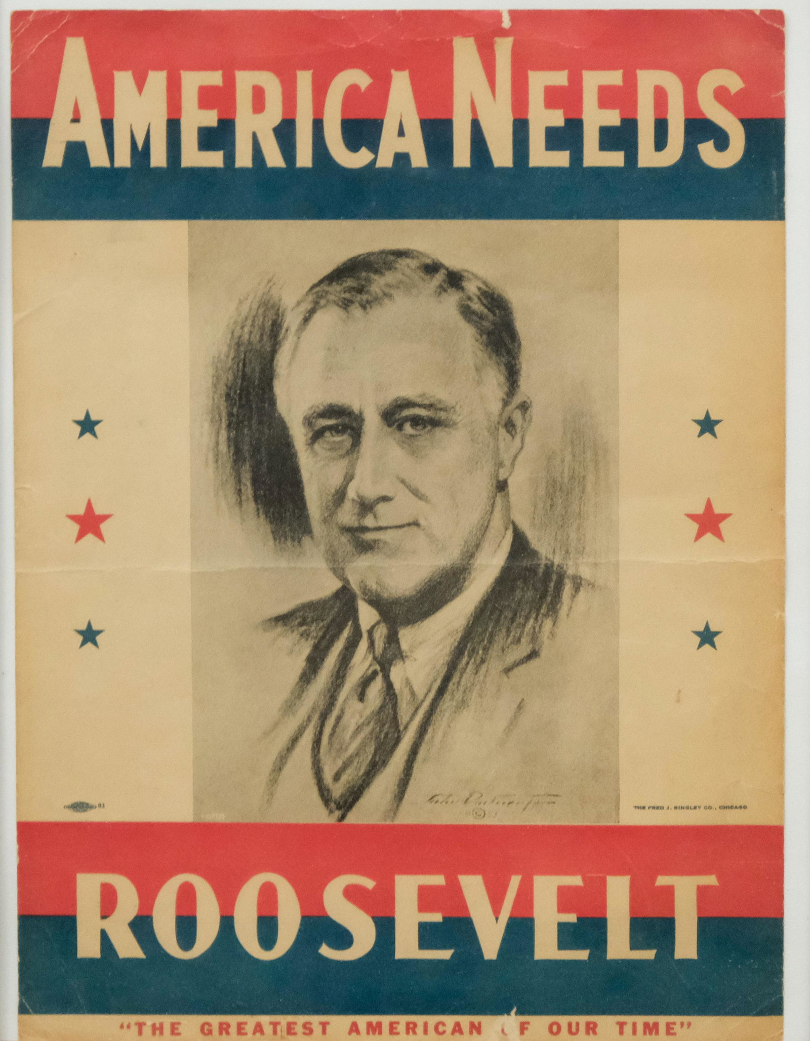 Campaign Poster "America Needs Roosevelt": Original campaign poster broadside printed by The Fred J. Ringley Co., Chicago, 10 7/8" 14 1/2" sheet size, 13 3/4" x 18" framed.