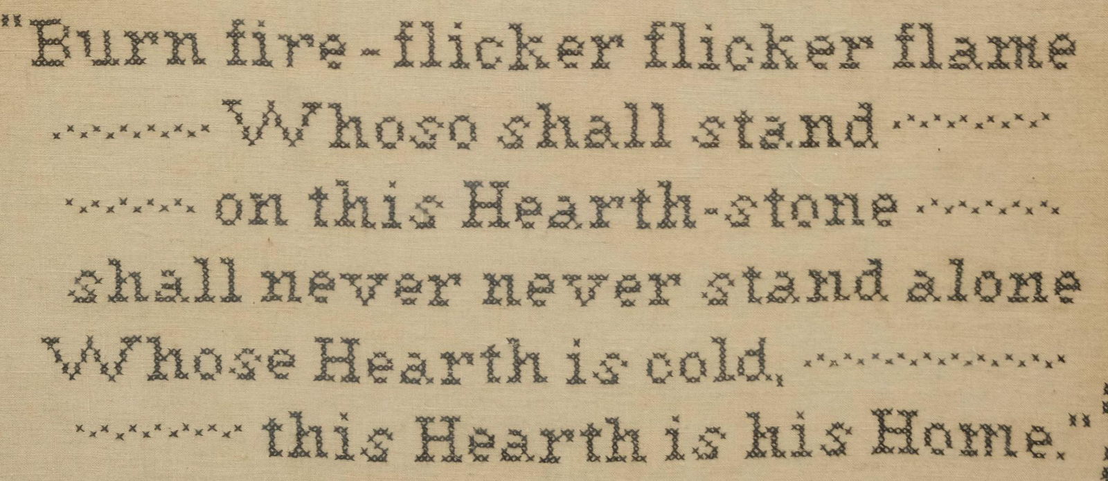 Antique Hearth and Home Poem Needlepoint: American, 19th century needlepoint poem with decorative border, reads "Burn fire - flicker flicker flame/ Whoso shall stand/ on this Hearth-stone/ shall never never stand alone/ Whose Hearth is cold,/