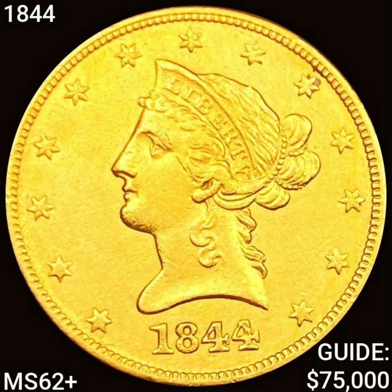 1844 $10 Gold Eagle UNCIRCULATED + (1 of 2)