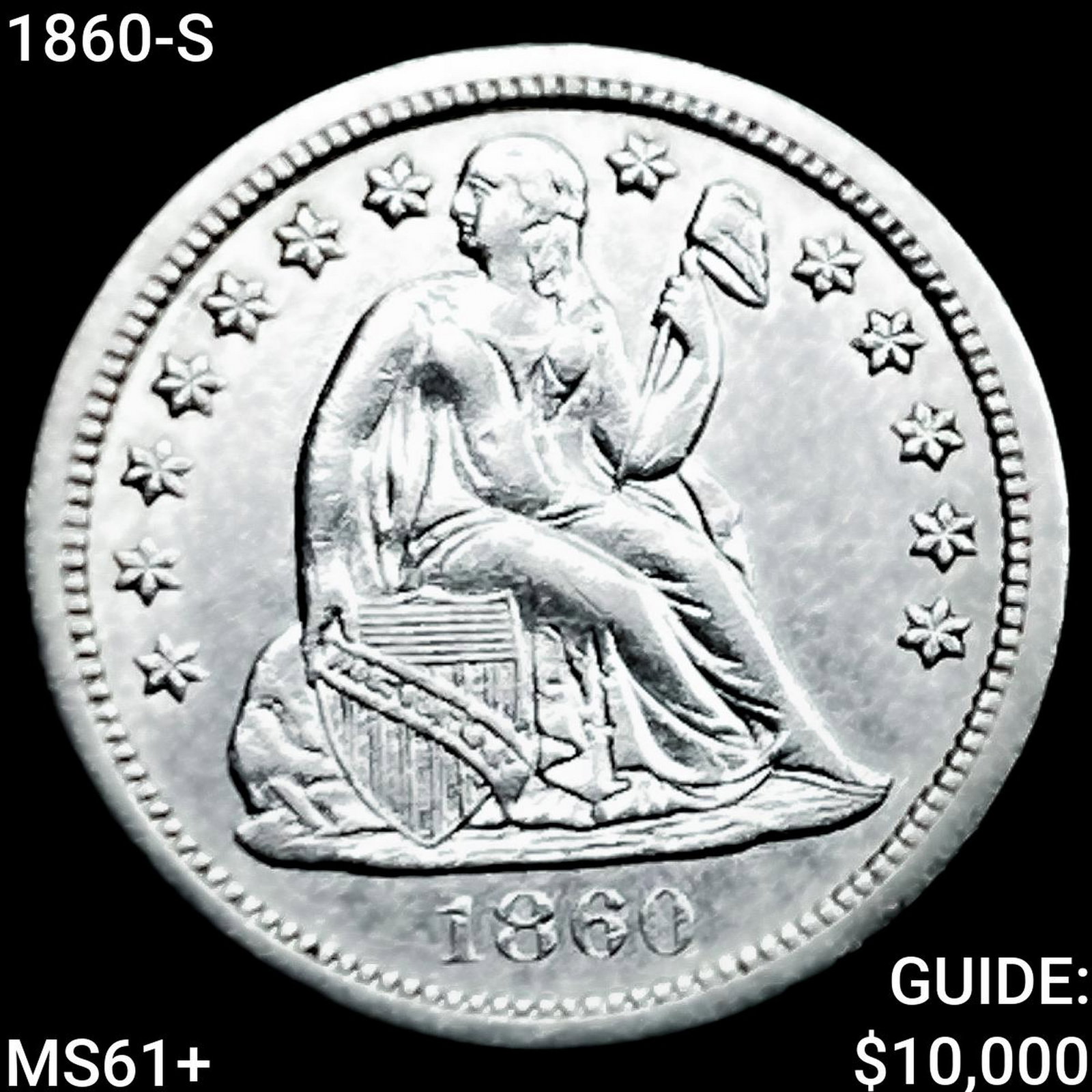 1860-S Seated Liberty Dime UNCIRCULATED +: 1860-S Seated Liberty Dime UNCIRCULATED +