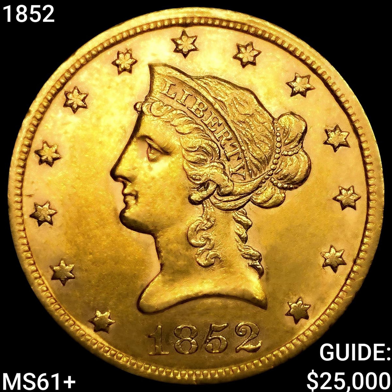 1852 $10 Gold Eagle UNCIRCULATED +: 1852 $10 Gold Eagle UNCIRCULATED +