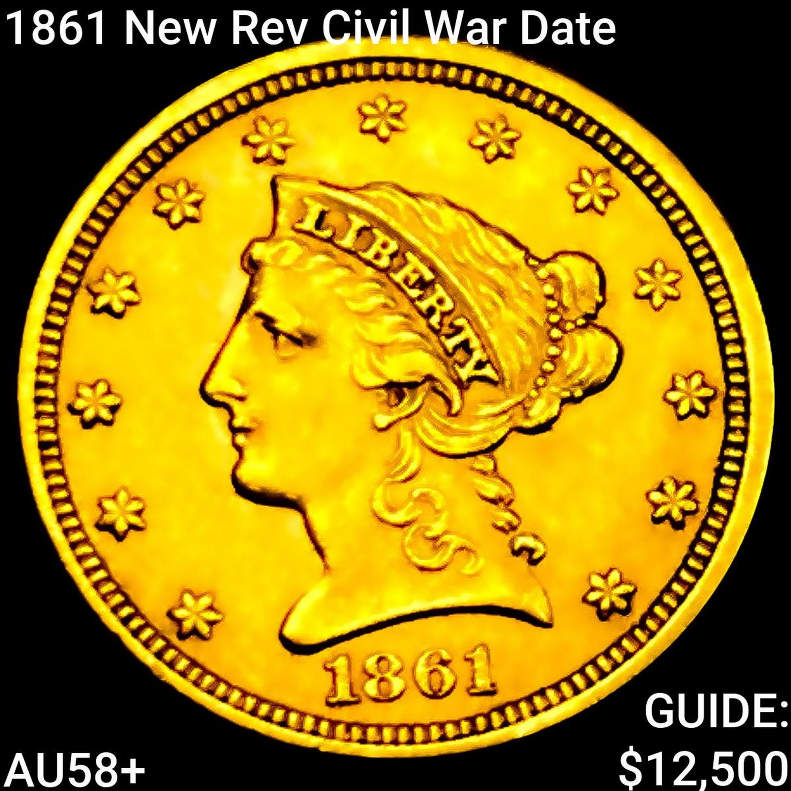 1861 New Rev Civil War Date $2.50 Gold Quarter Eagle CHOICE AU+: 1861 New Rev Civil War Date $2.50 Gold Quarter Eagle CHOICE AU+