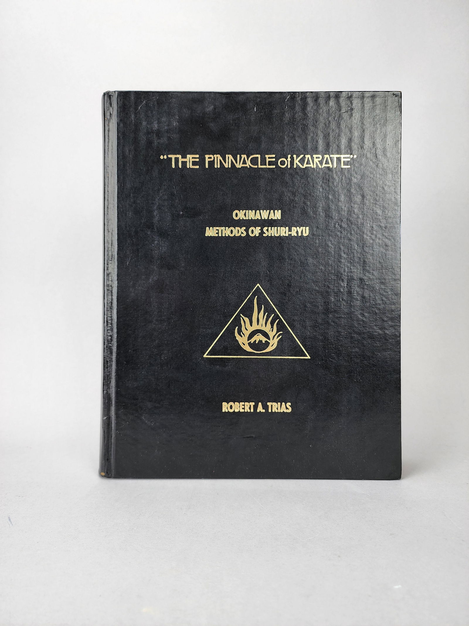 The Pinnacle of Karate Okinawan Methods of Shuri-Ryu by Robert A. Trias (1 of 10)