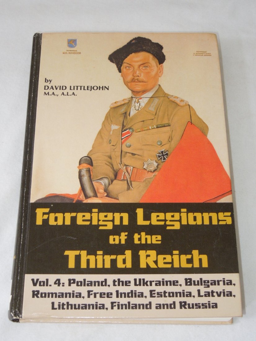 Foreign Legions of the Third Reich Book Littlejohn: Foreign Legions of the Third Reich: Volume 4: Poland, Ukraine, Bulgaria, Romania, Free India, Estonia, Latvia, Lithuania, Finland, and Russia by David Littlejohn. Hardcover book, 384 B&W and color pag