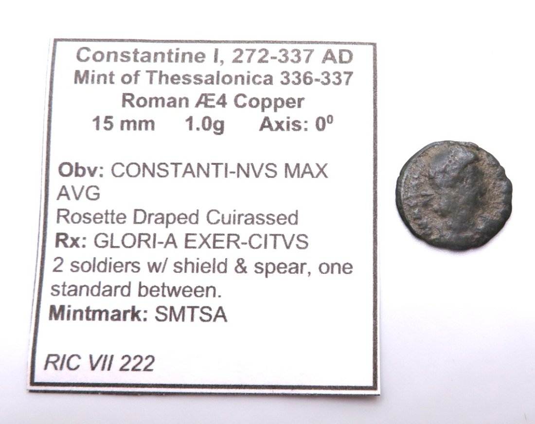 CONSTANTINE I Thessalonica GLORIA EXERCITVS SCARCE Ancient Roman Coin: CONSTANTINE I Thessalonica GLORIA EXERCITVS SCARCE Roman Coin. Two soldiers with shield and spear and one standard between. See pictures for complete details. This item came from a long-time collector