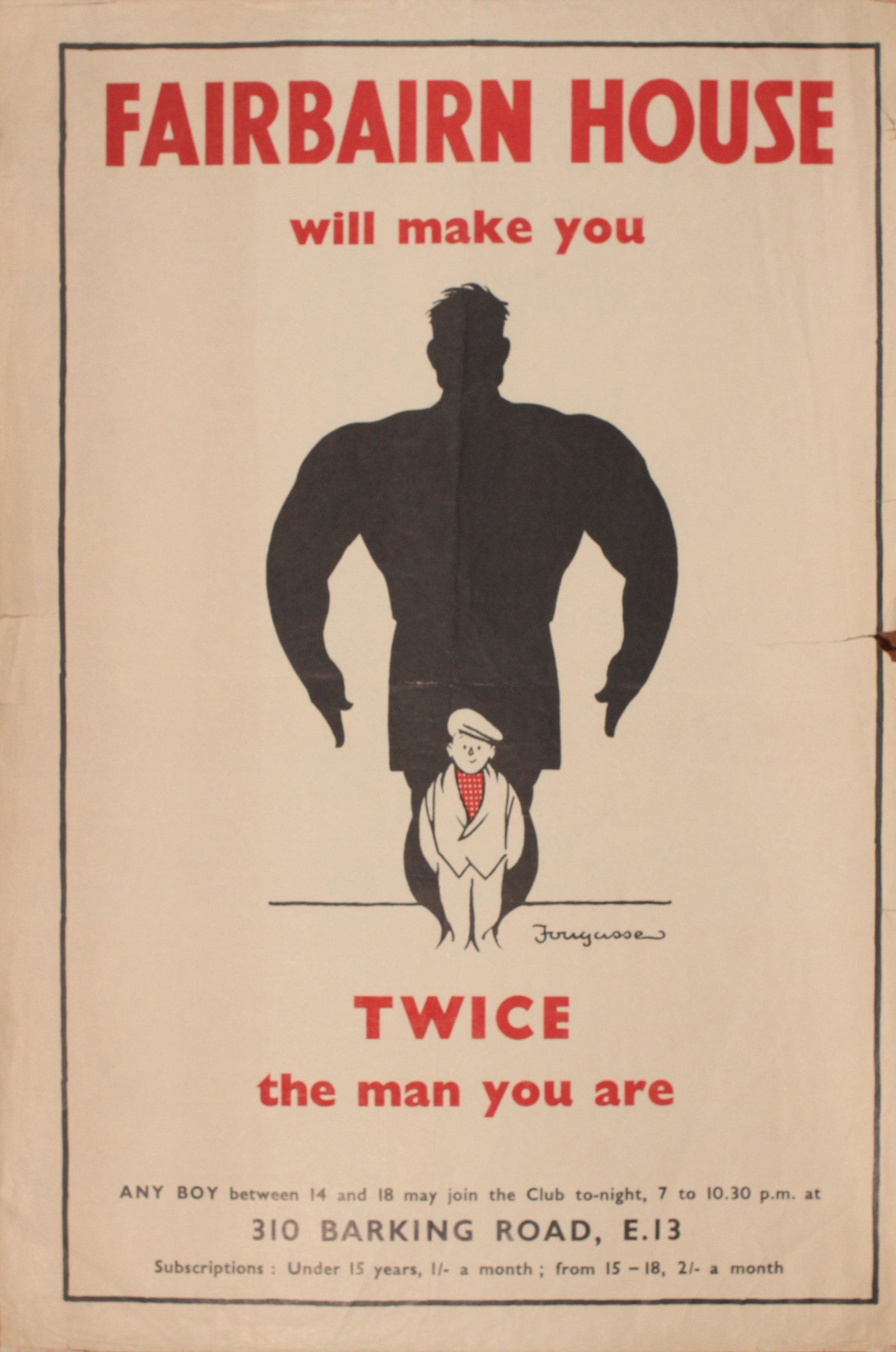 Fougasse (Kenneth Bird 1887-1965) Fairbairn House Will: Fougasse (Kenneth Bird 1887-1965) Fairbairn House Will Make You original poster printed for the Boy's Club c.1944 76 x 51 cm From the artist's estate and a design he did for the Charity with charge.