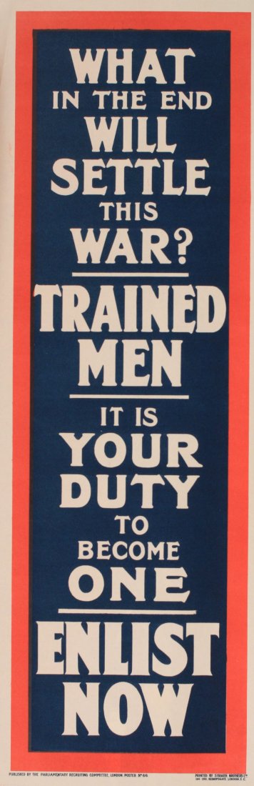 What in the end will settle this War ? Trained Men,: What in the end will settle this War ? Trained Men, original Parliamentary Recruiting Committee poster No 66 printed by Straker Bros Ltd - 76 x 26 cm This slip poster were for display on gate posts ac