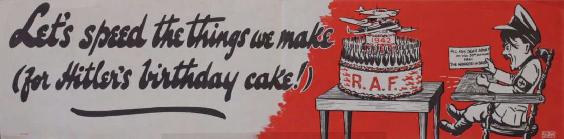 Vintage Posters: Shaw Let's speed the things we make (for Hitler's birthday cake !), and I'm in the front line too !, printed for HMSO by Waterlow by Waterlow 1942, each - 12 x 51 cm (2)