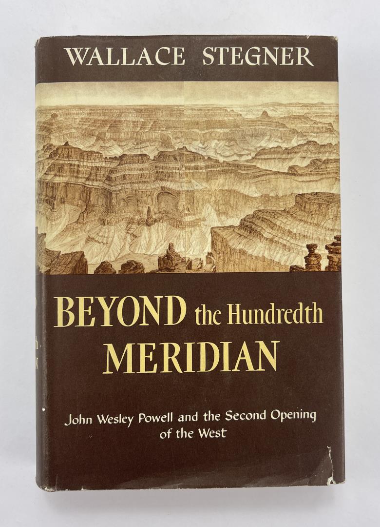 Beyond the Hundredth Meridian: John Wesley Powell and the Second Opening of the West. By: Wallace Stegner 1954