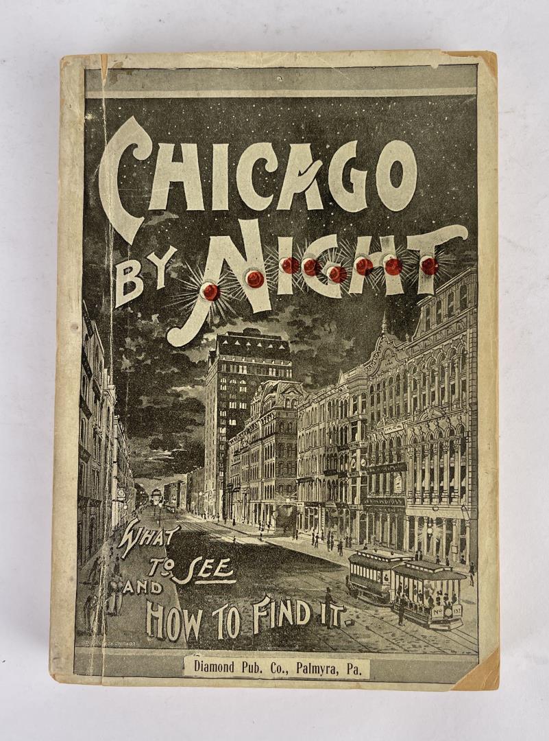 Chicago by Day and Night: The Pleasure Seekers Guide to the Paris of America. Diamond Publishing Co. 1892