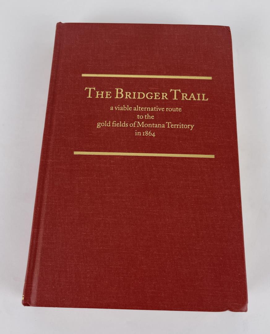 The Bridger Trail: A viable alternative route to the gold fields of Montana Territory in 1864 James A Lowe 1999