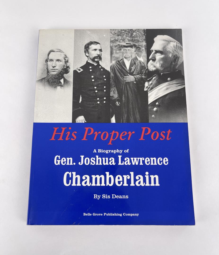 His Proper Post Author Signed: A Biography of General Joshua Lawrence Chamberlain. Author Signed. 1996 Sis Dean