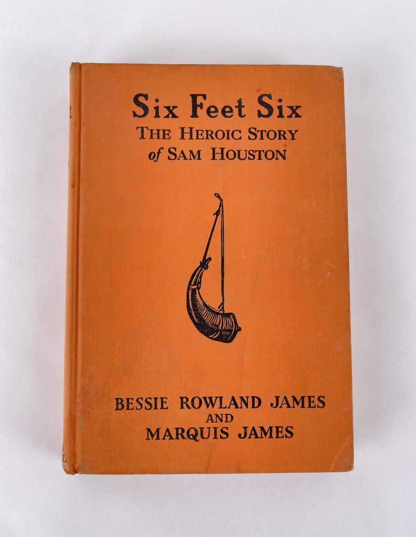 Six Feet Six: The Heroic Story of Sam Houston. Bessie Rowland James, Marquis James. 1931